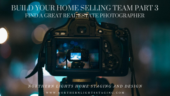 Build Your Home Selling Team- Part 3. How to Find a Great Real Estate Photographer.