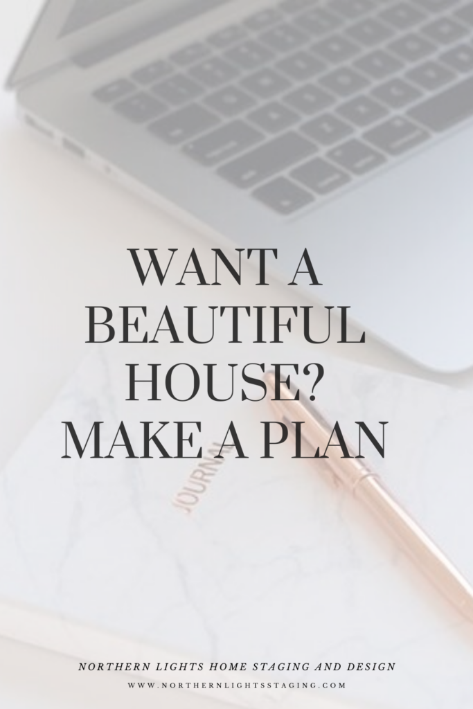 Want a Beautiful House? Make a Plan
