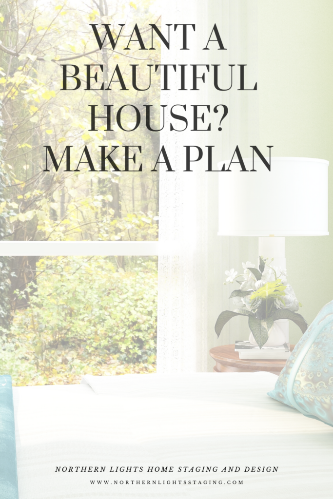 Want a Beautiful House? Make a Plan