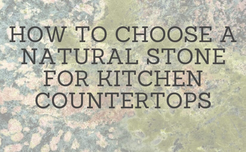 How To Choose A Natural Stone For Kitchen Countertops Northern