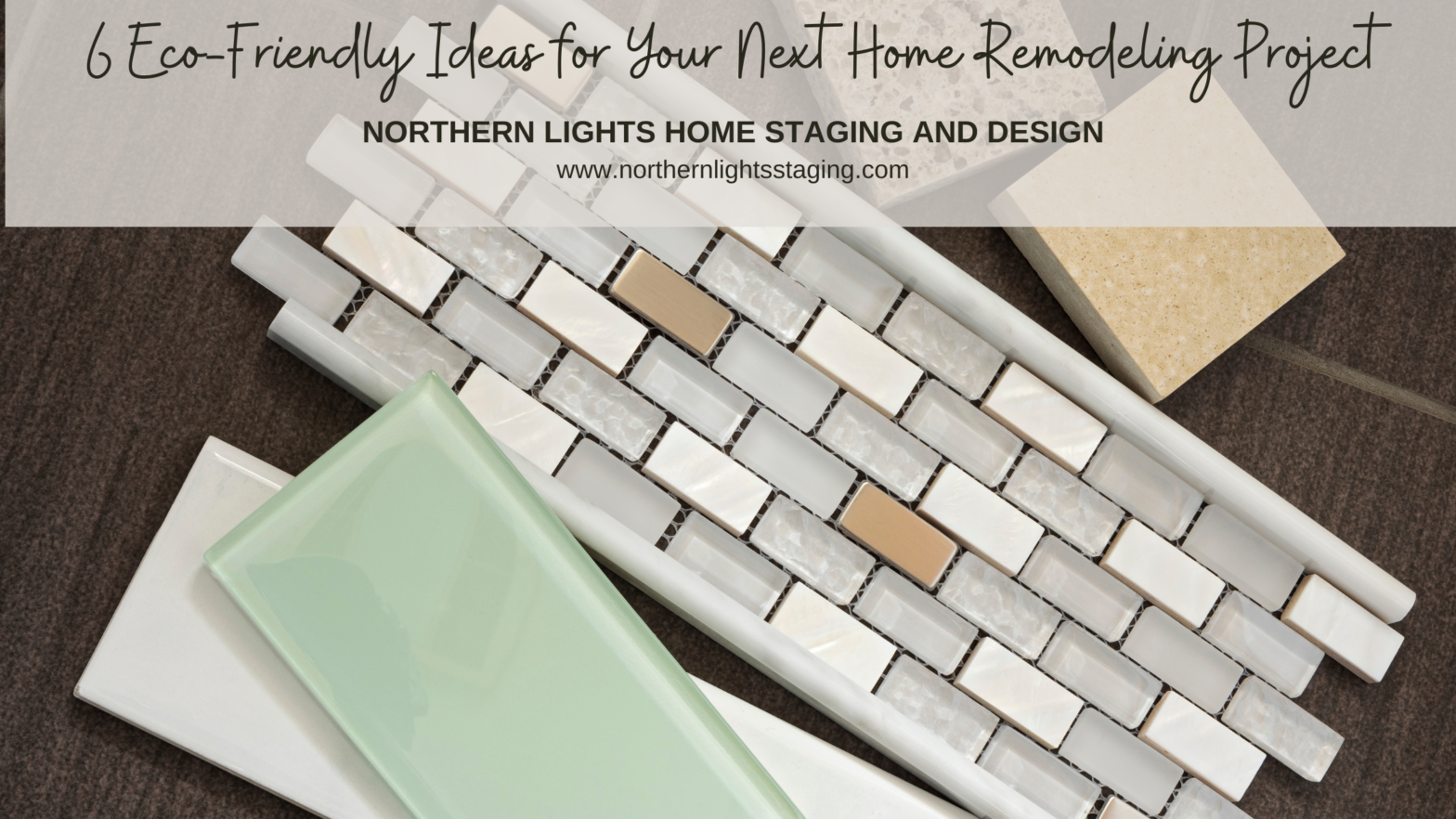 6 Eco-Friendly Ideas for Your Next Home Remodeling Project. Written by Ray Flynn for Northern Lights Home Staging and Design.