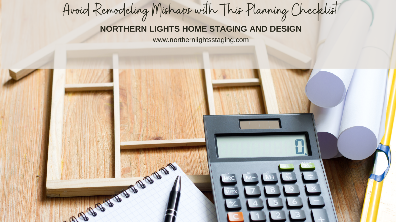 Avoid Remodeling Mishaps with This Planning Checklist by Ray Flynn for Northern Lights Home Staging and Design.
