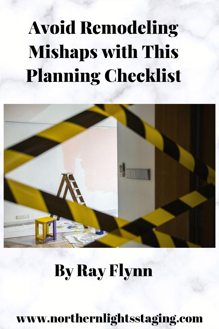 Avoid Remodeling Mishaps with This Planning Checklist by Ray Flynn for Northern Lights Home Staging and Design. #remodeling #home #remodlingtips #interiordesign