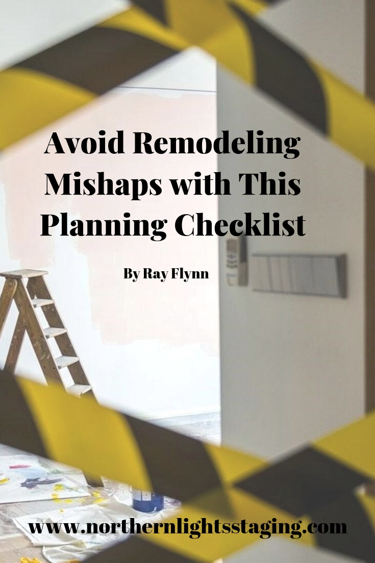 Avoid Remodeling Mishaps with This Planning Checklist by Ray Flynn for Northern Lights Home Staging and Design. #remodeling #home #remodlingtips #interiordesign