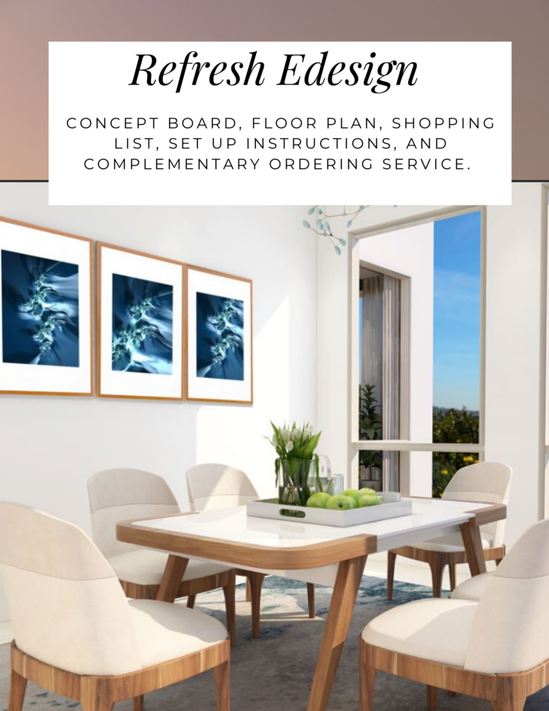 Refresh Edesign. Northern Lights Home Staging and Design. concept BOARD, FLOOR PLAN, SHOPPING LIST, SET UP INSTRUCTIONS, and COMPLEMENTARY ORDERING SERVICE.