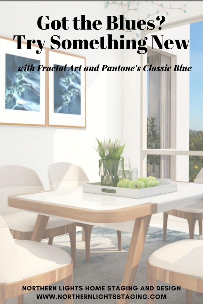 Got the Blues? Try Something New. Unique Fractal Art by Northern Lights Home Staging and Design and Pantone's Classic Blue