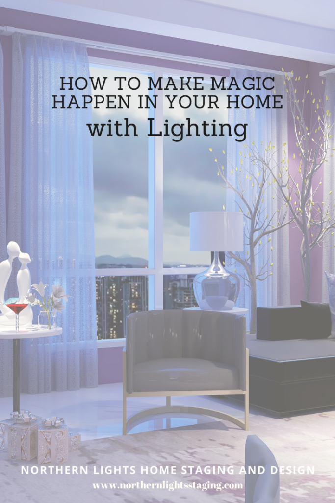 How to Make Magic Happen in Your Home with Lighting by Northern Lights Home Staging and Design