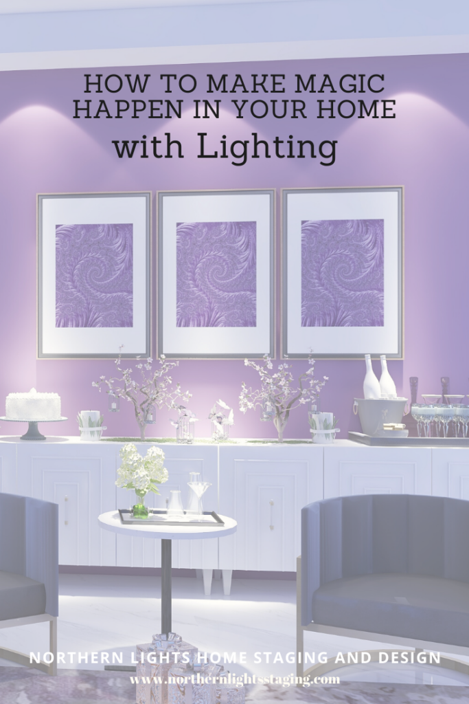How to Make Magic Happen in Your Home with Lighting by Northern Lights Home Staging and Design