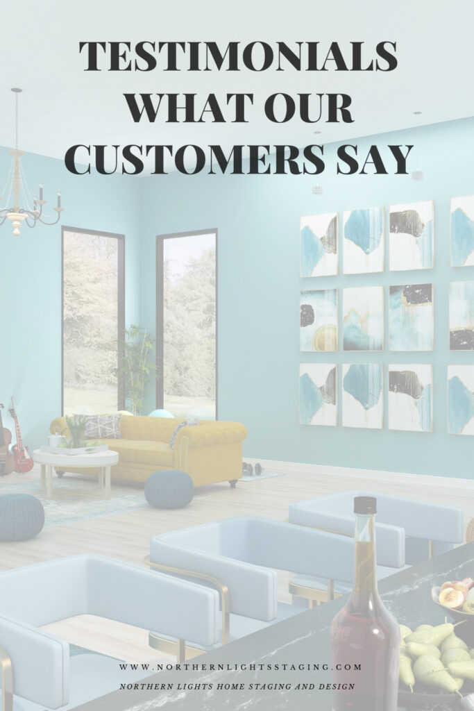 Testimonials- What our Customers Say- Northern Lights Home Staging and Design
