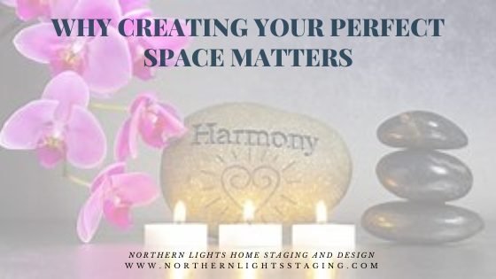 Your perfect space can support you in your journey to BE the person you need to be to live your perfect life.