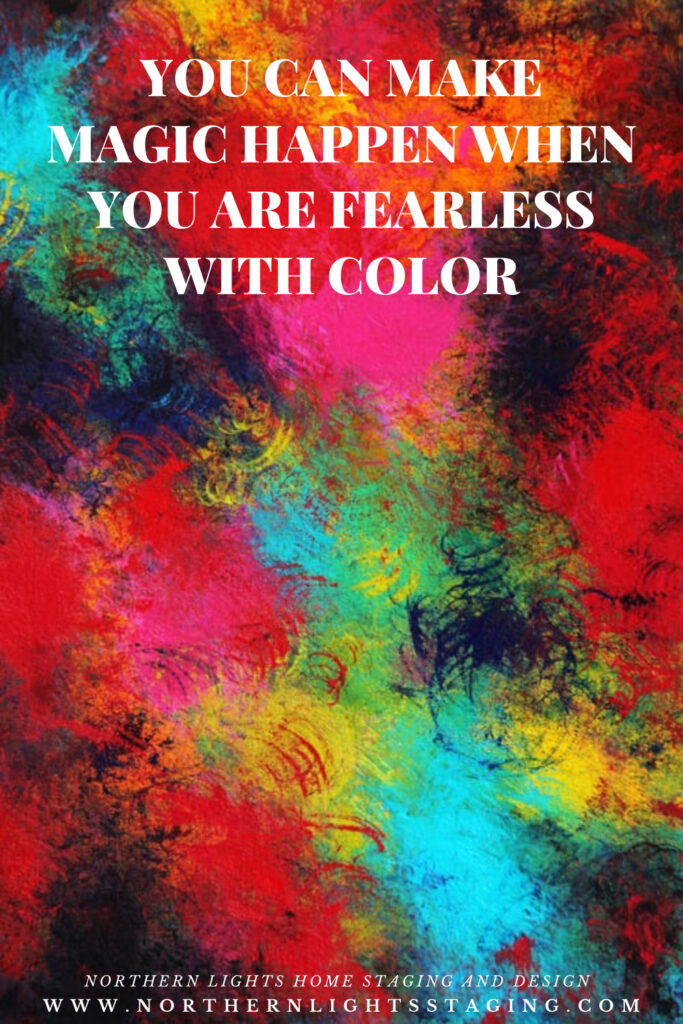 You can Make Magic Happen When You are Fearless with Color
