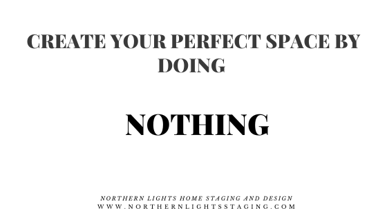 Create your perfect space by doing NOTHING