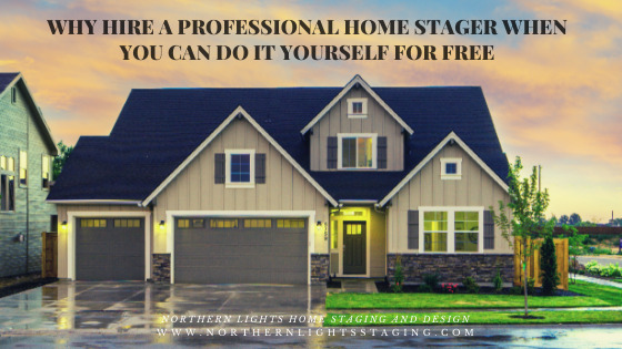 Why Hire a Professional Home Stager When You can Do it Yourself for Free