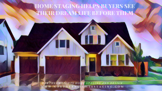 Home Staging Helps Buyers See Their Dream Life Before them