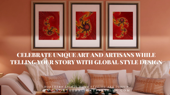 Celebrate Unique Art and Artisans while Telling Your Story with Global Style Design