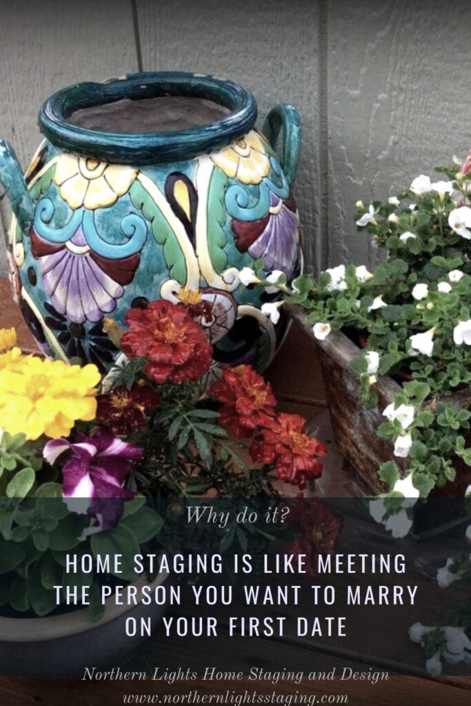 Home Staging is Like Meeting the Person you Want to Marry on Your First Date