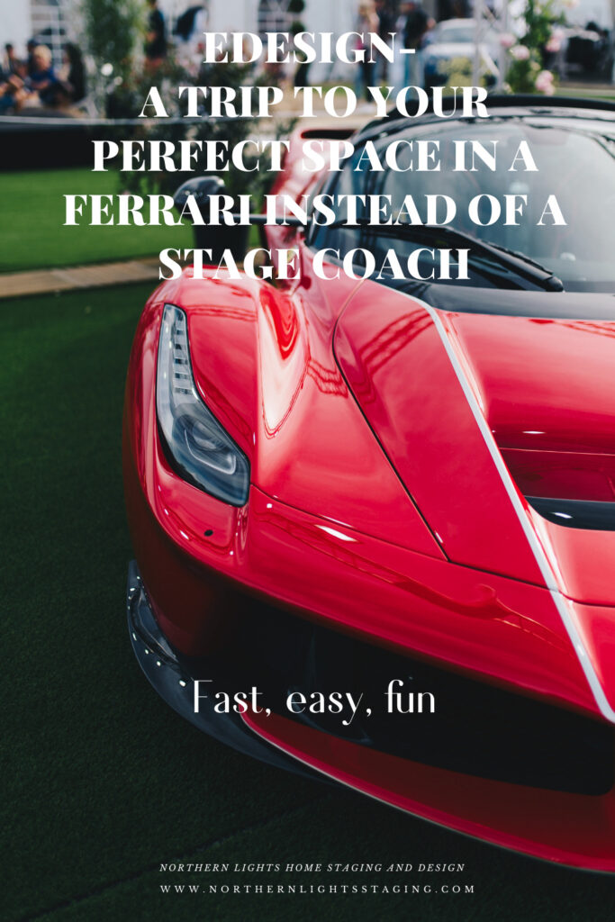 Edesign- A Trip to Your Perfect Space in a Ferrari instead of a Stage Coach