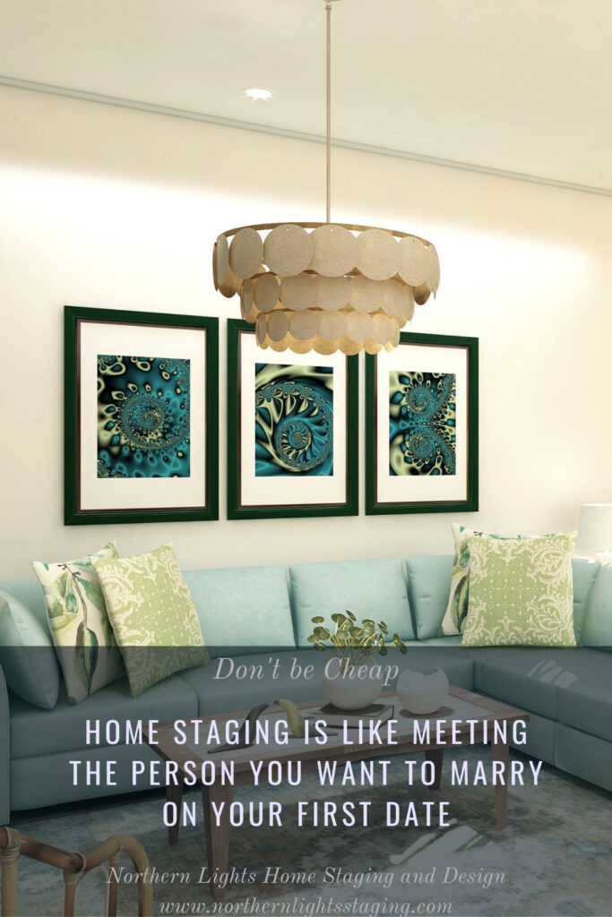 Home Staging is Like Meeting the Person you Want to Marry on Your First Date
