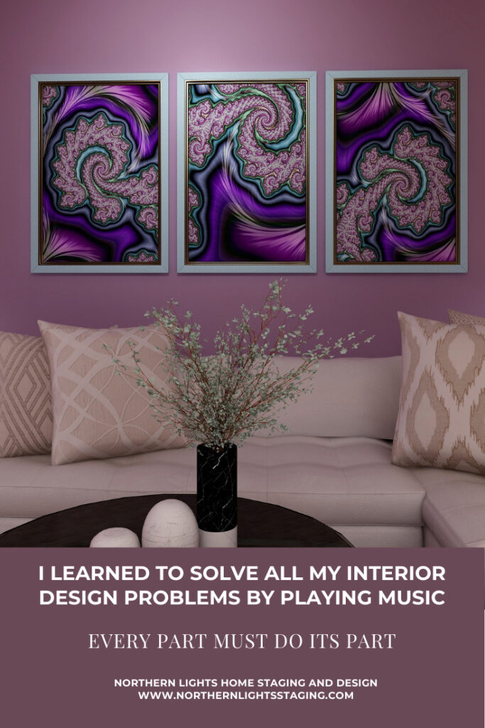 I Learned to Solve All My Interior Design Problems by Playing Music- Every Part Must Do Its Part