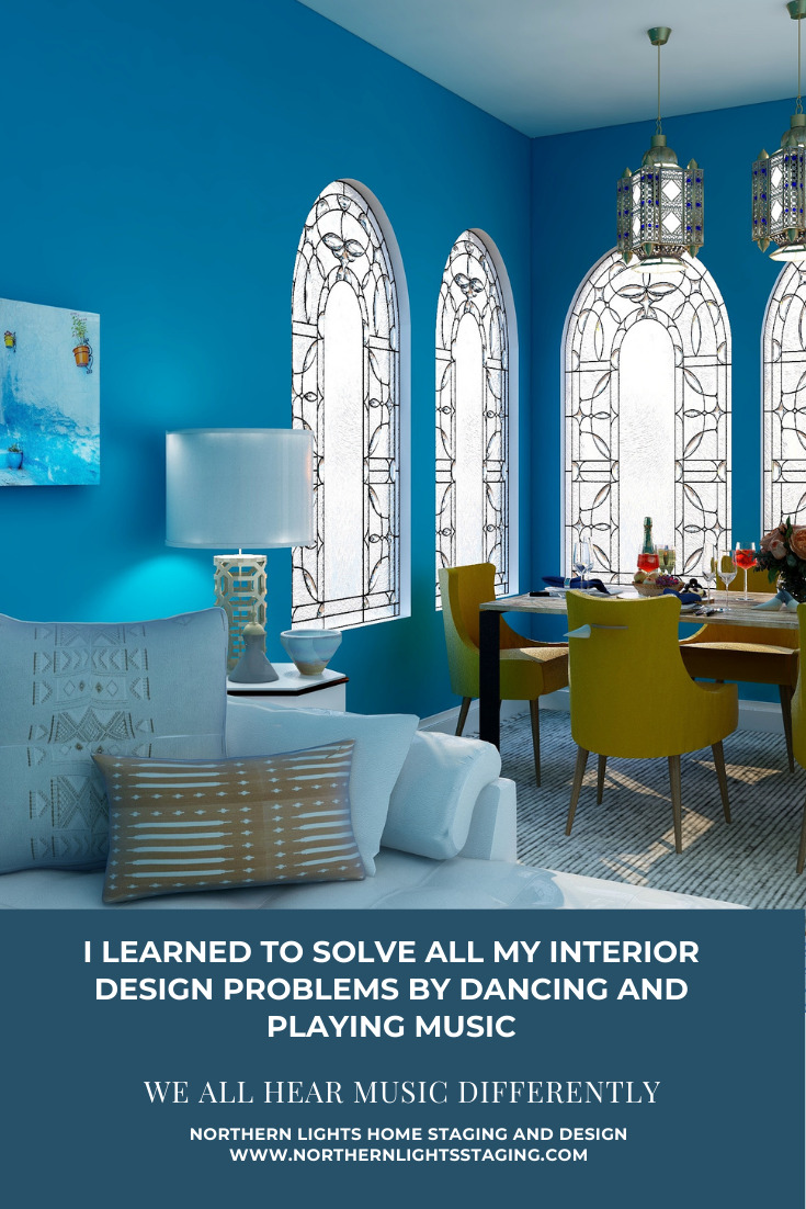 I Learned to Solve All My Interior Design Problems by Dancing and Playing Music- We All Hear Music Differently