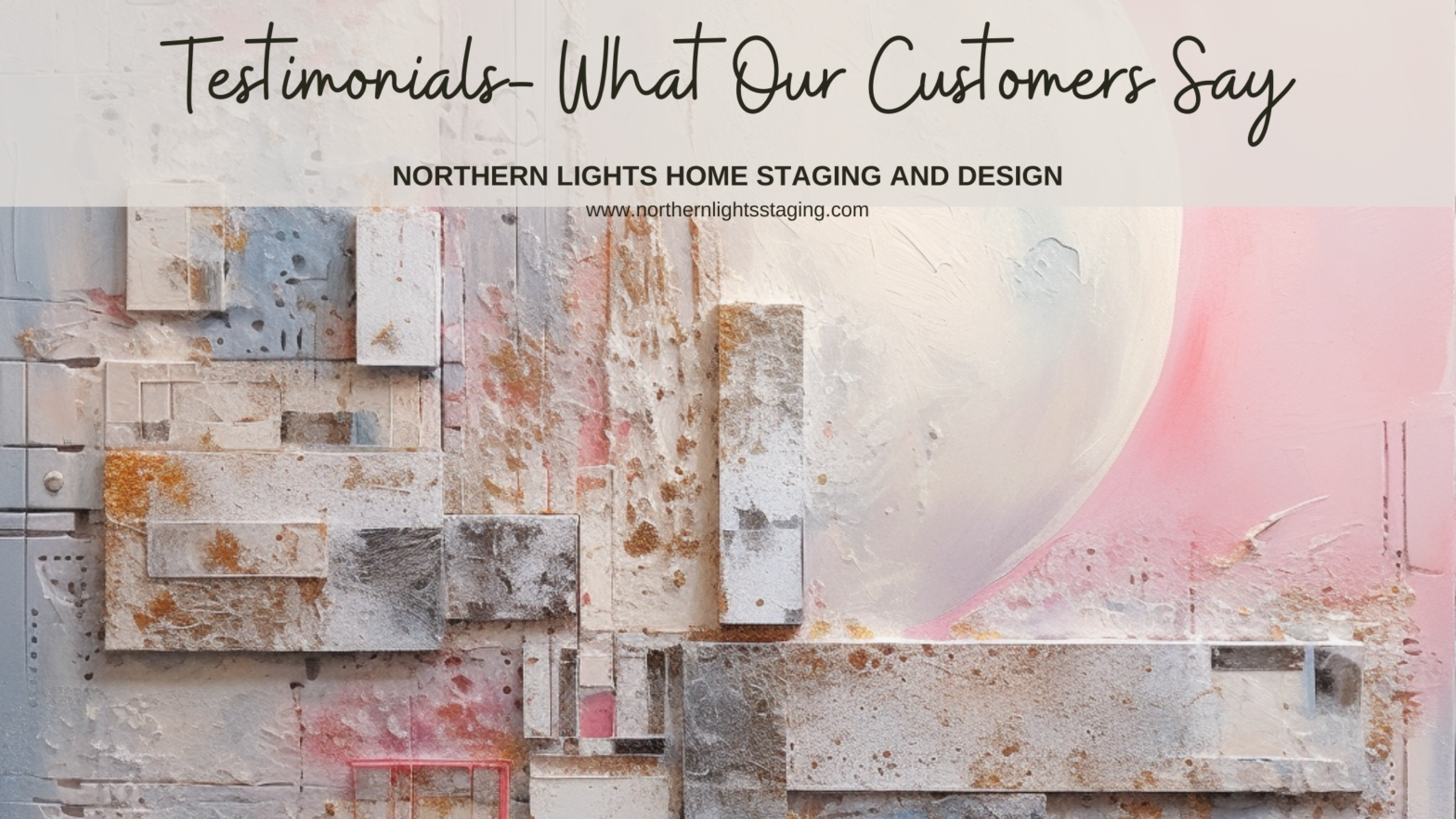 Testimonials- what our customers say- Northern Lights Home Staging and Design