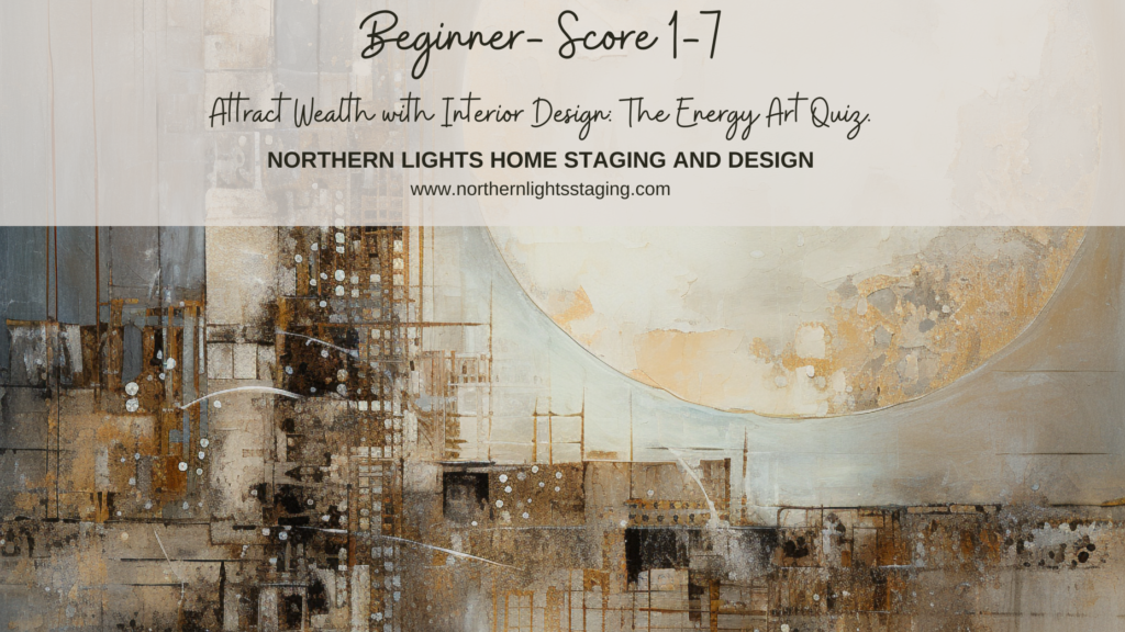 Beginner- Attract Wealth with Interior Design: The Energy Art Quiz"- Northern Lights Home Staging and Design.
