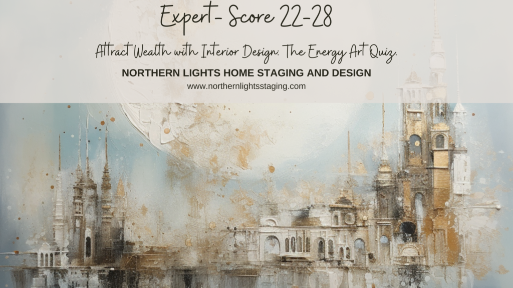 Expert- Attract Wealth with Interior Design: The Energy Art Quiz"- Northern Lights Home Staging and Design.